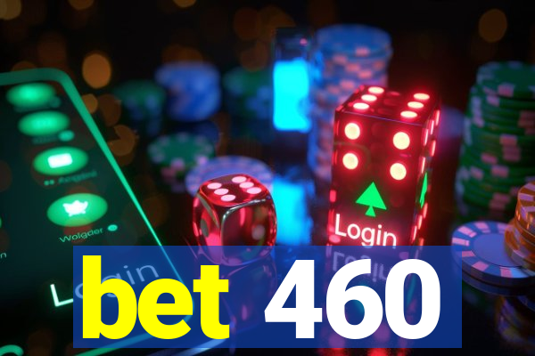 bet 460